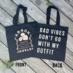 Double Sided Arrok Brand Reusable Tote Bag - Bad Vibes Dont Go With My Outfit